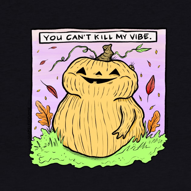 You Can't Kill My Vibe by shapelessflame